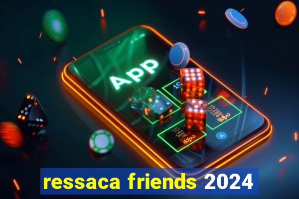 ressaca friends 2024